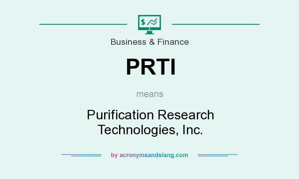 What does PRTI mean? It stands for Purification Research Technologies, Inc.