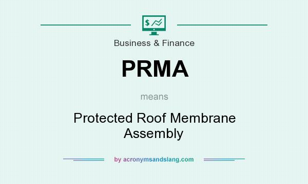 What does PRMA mean? It stands for Protected Roof Membrane Assembly