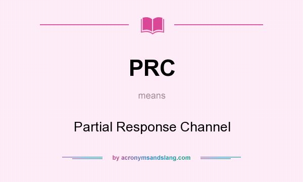 What does PRC mean? It stands for Partial Response Channel