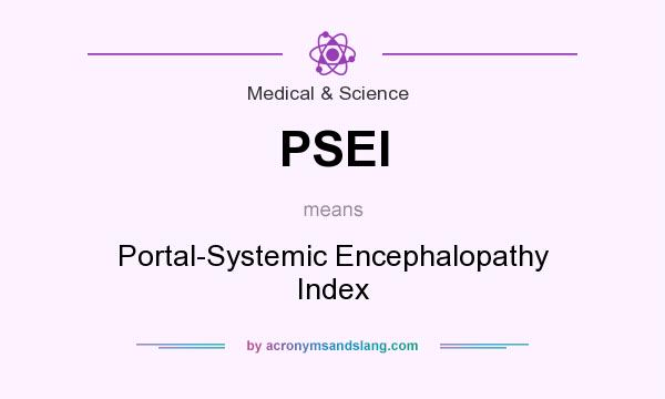 What does PSEI mean? It stands for Portal-Systemic Encephalopathy Index
