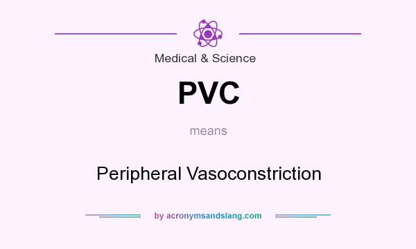 What does PVC mean? It stands for Peripheral Vasoconstriction