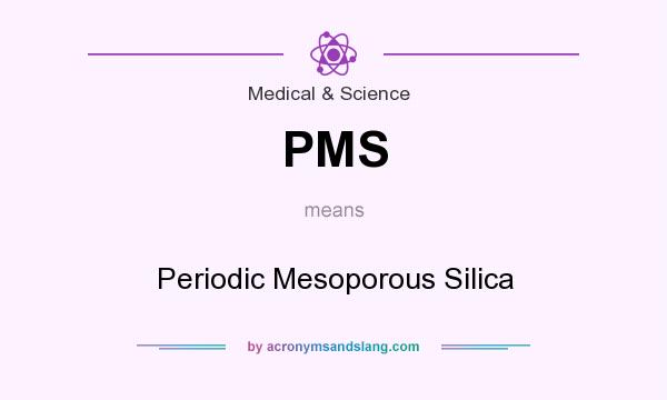 What does PMS mean? It stands for Periodic Mesoporous Silica