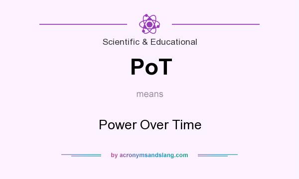 What does PoT mean? It stands for Power Over Time