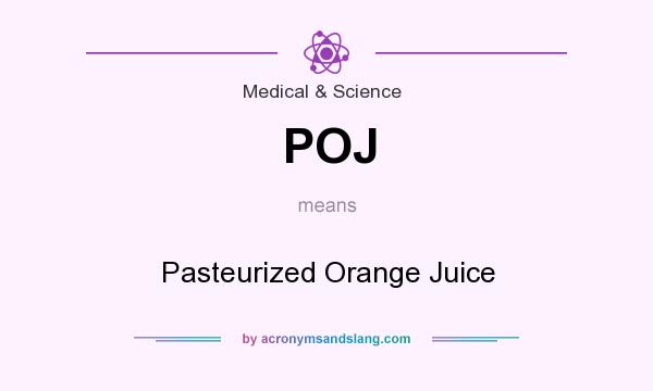 What does POJ mean? It stands for Pasteurized Orange Juice