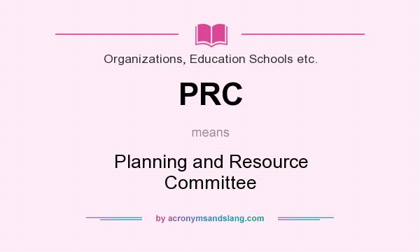 What does PRC mean? It stands for Planning and Resource Committee