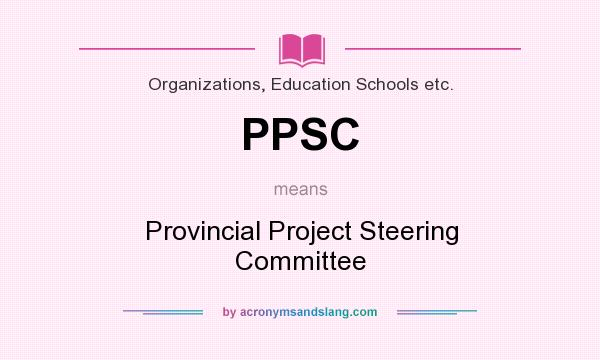 What does PPSC mean? It stands for Provincial Project Steering Committee