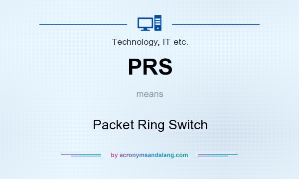 What does PRS mean? It stands for Packet Ring Switch