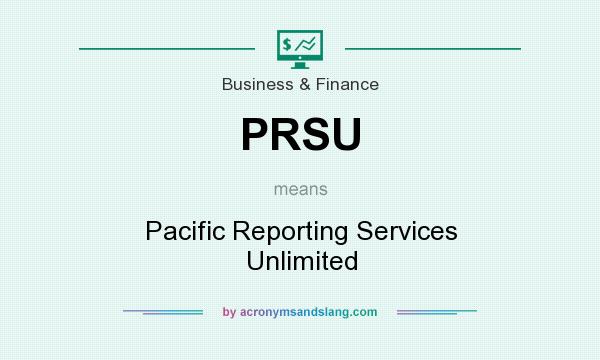 What does PRSU mean? It stands for Pacific Reporting Services Unlimited