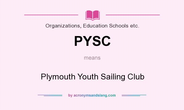 What does PYSC mean? It stands for Plymouth Youth Sailing Club