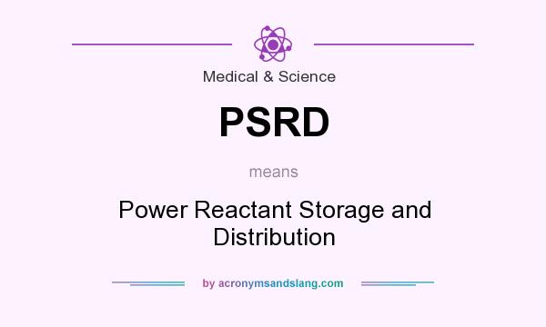 What does PSRD mean? It stands for Power Reactant Storage and Distribution