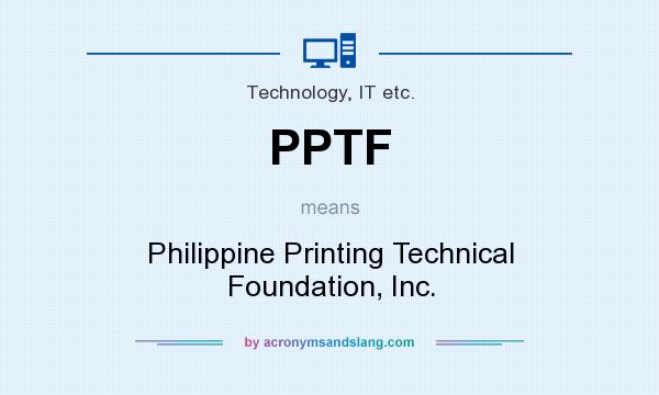 What does PPTF mean? It stands for Philippine Printing Technical Foundation, Inc.