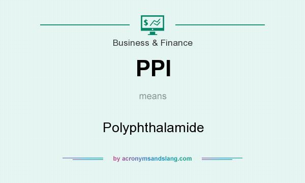 What does PPI mean? It stands for Polyphthalamide
