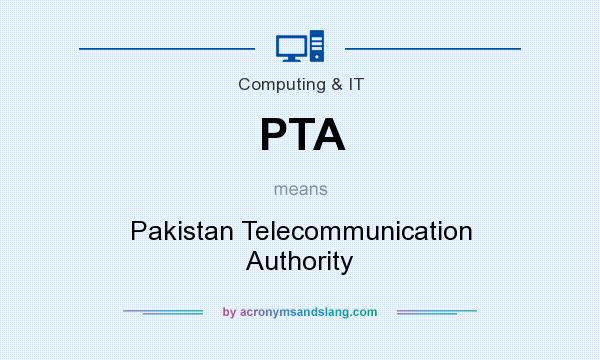 What does PTA mean? It stands for Pakistan Telecommunication Authority