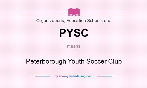 What does PYSC mean? It stands for Peterborough Youth Soccer Club