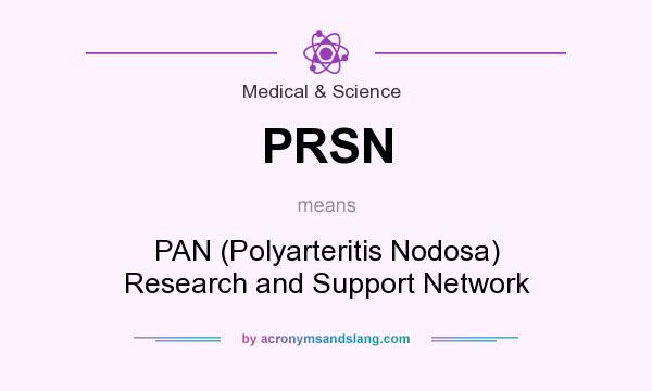 What does PRSN mean? It stands for PAN (Polyarteritis Nodosa) Research and Support Network