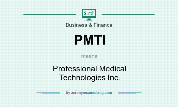What does PMTI mean? It stands for Professional Medical Technologies Inc.