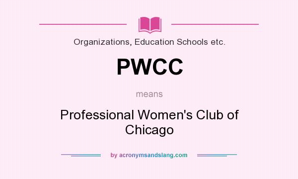 What does PWCC mean? It stands for Professional Women`s Club of Chicago