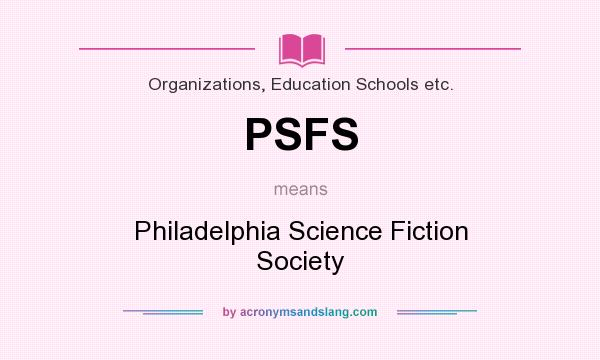 What does PSFS mean? It stands for Philadelphia Science Fiction Society