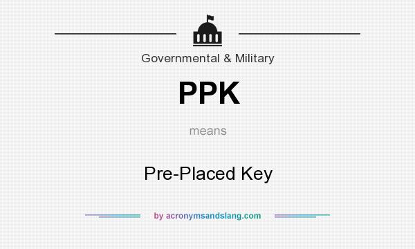 What does PPK mean? It stands for Pre-Placed Key