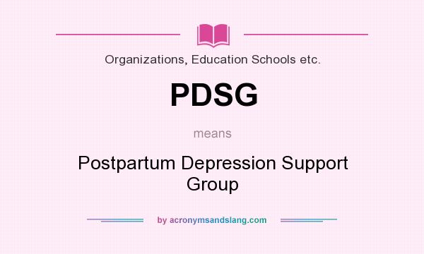 What does PDSG mean? It stands for Postpartum Depression Support Group