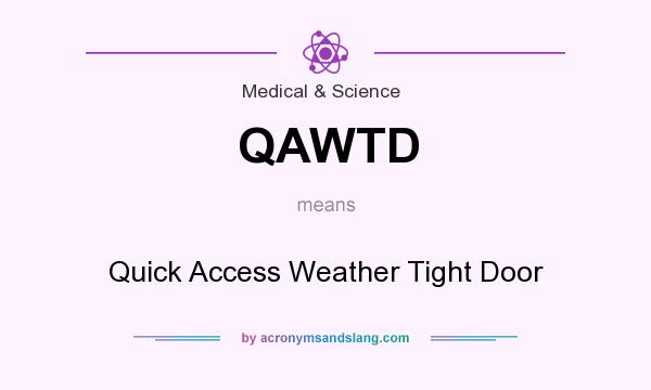 What does QAWTD mean? It stands for Quick Access Weather Tight Door