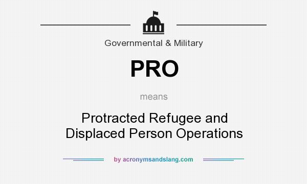 What does PRO mean? It stands for Protracted Refugee and Displaced Person Operations