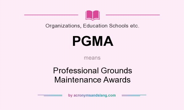 What does PGMA mean? It stands for Professional Grounds Maintenance Awards