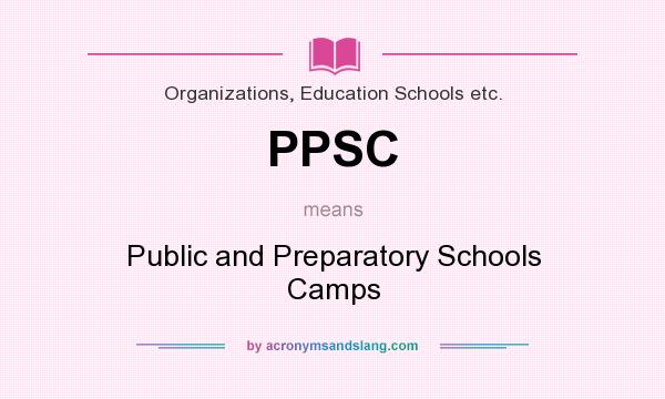 What does PPSC mean? It stands for Public and Preparatory Schools Camps