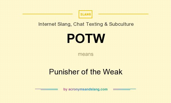 What does POTW mean? It stands for Punisher of the Weak