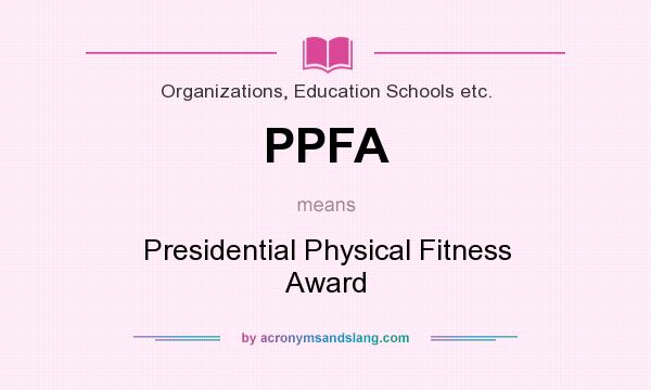 What does PPFA mean? It stands for Presidential Physical Fitness Award