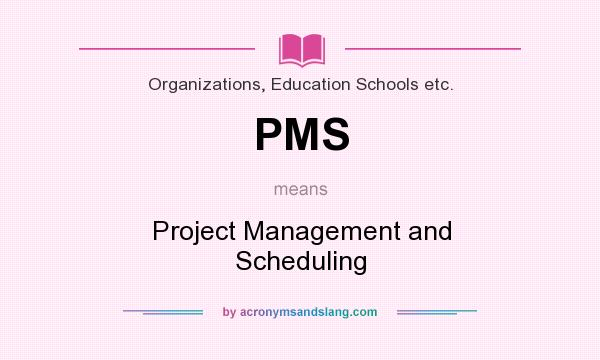 What does PMS mean? It stands for Project Management and Scheduling