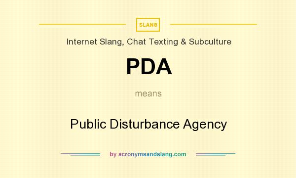 What does PDA mean? It stands for Public Disturbance Agency