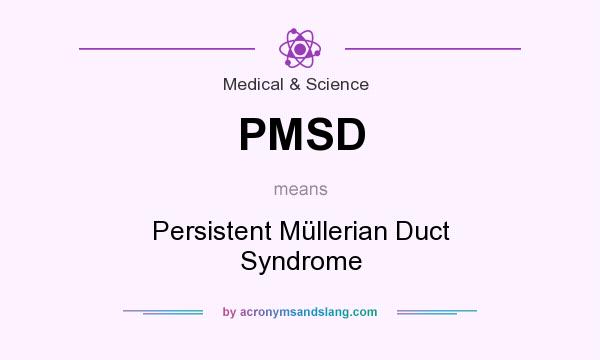 What does PMSD mean? It stands for Persistent Müllerian Duct Syndrome