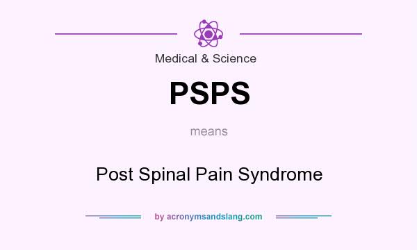 What does PSPS mean? It stands for Post Spinal Pain Syndrome