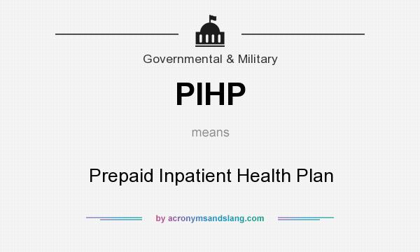 What does PIHP mean? It stands for Prepaid Inpatient Health Plan