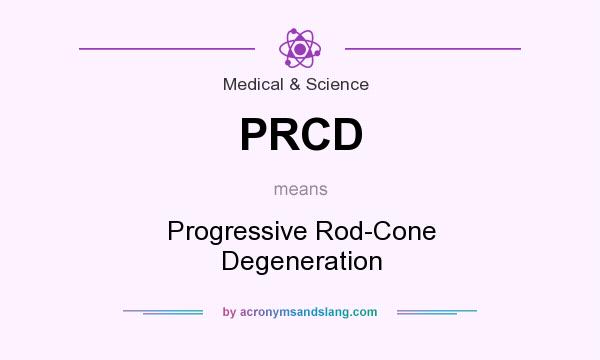 What does PRCD mean? It stands for Progressive Rod-Cone Degeneration