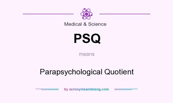 What does PSQ mean? It stands for Parapsychological Quotient