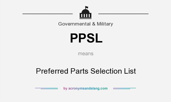 What does PPSL mean? It stands for Preferred Parts Selection List