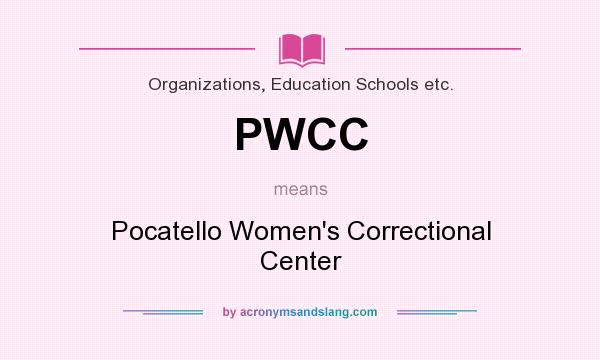 What does PWCC mean? It stands for Pocatello Women`s Correctional Center