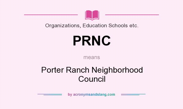 What does PRNC mean? It stands for Porter Ranch Neighborhood Council