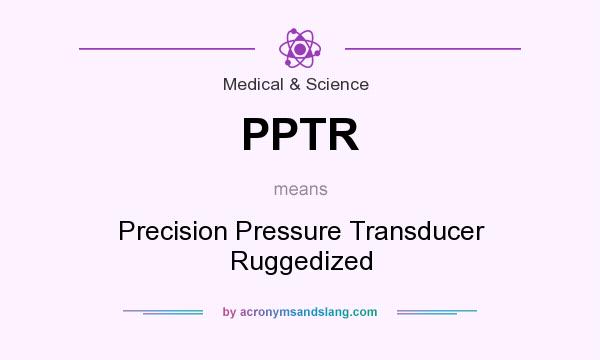 What does PPTR mean? It stands for Precision Pressure Transducer Ruggedized