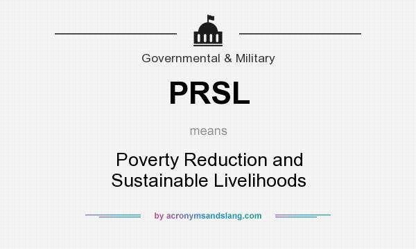 What does PRSL mean? It stands for Poverty Reduction and Sustainable Livelihoods