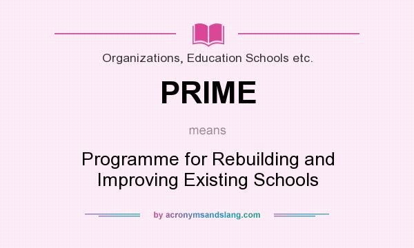 What does PRIME mean? It stands for Programme for Rebuilding and Improving Existing Schools