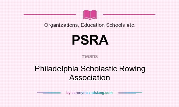 What does PSRA mean? It stands for Philadelphia Scholastic Rowing Association