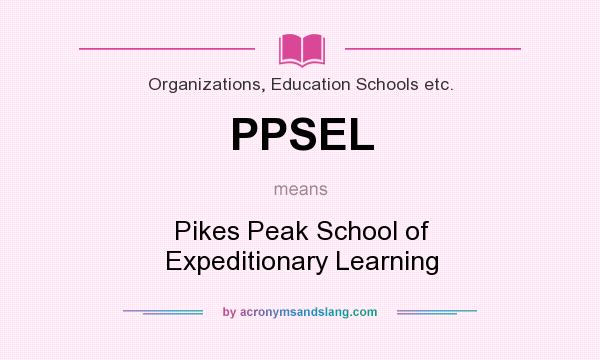 What does PPSEL mean? It stands for Pikes Peak School of Expeditionary Learning