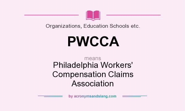 What does PWCCA mean? It stands for Philadelphia Workers` Compensation Claims Association