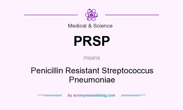 What does PRSP mean? It stands for Penicillin Resistant Streptococcus Pneumoniae