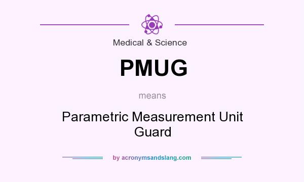 What does PMUG mean? It stands for Parametric Measurement Unit Guard