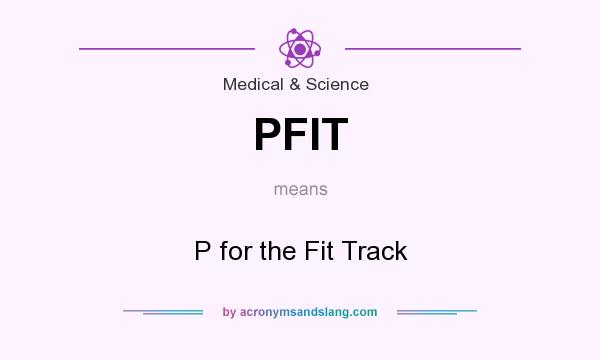 What does PFIT mean? It stands for P for the Fit Track
