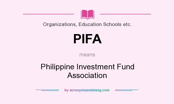 What does PIFA mean? It stands for Philippine Investment Fund Association